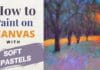 How to Paint on Canvas with Soft Pastels / A New Technique